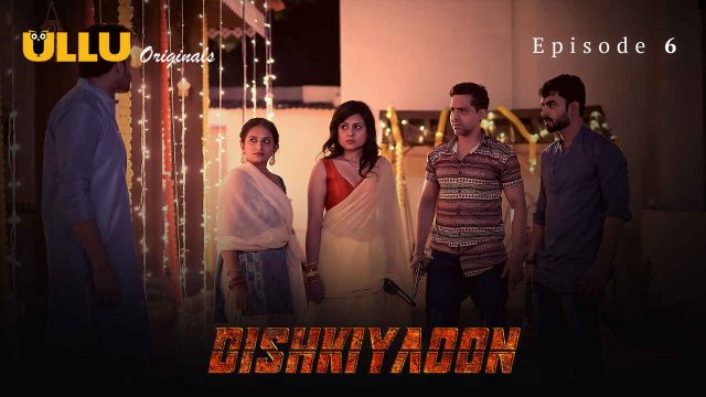 Gairah Membara Di Dishkiyaoon 2024: Episode 6 Seri Panas Hindi Ullu