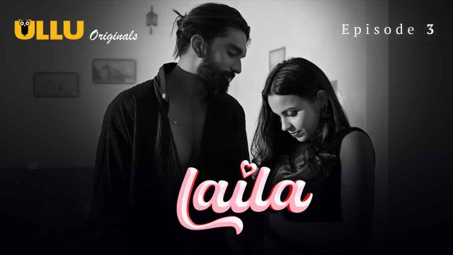 Laila 2024: Episode 3 – Kisah Panas Dan Nafsu Membara Di Seri Erotis Ullu